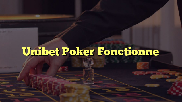 Unibet Poker Fonctionne