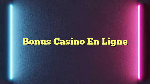 Bonus Casino En Ligne