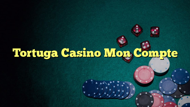 Tortuga Casino Mon Compte