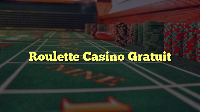 Roulette Casino Gratuit