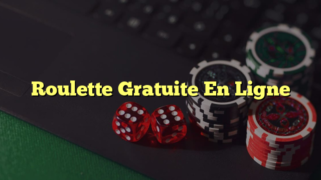 Roulette Gratuite En Ligne