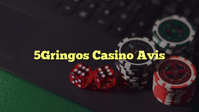 5Gringos Casino Avis