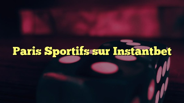 Paris Sportifs sur Instantbet