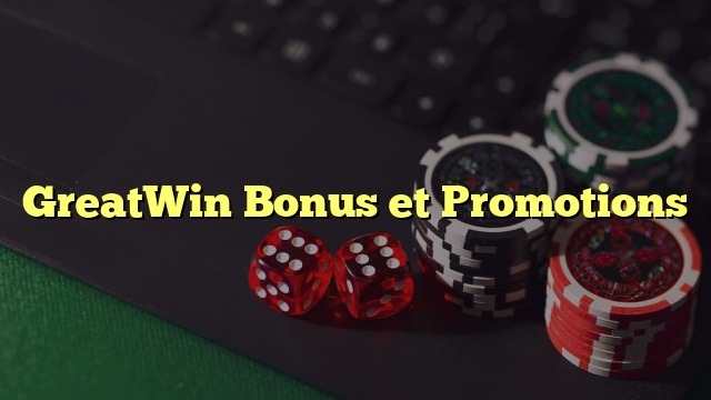 GreatWin Bonus et Promotions