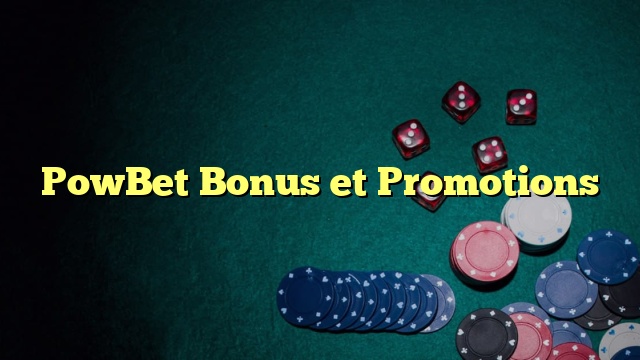 PowBet Bonus et Promotions