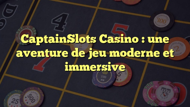 CaptainSlots Casino : une aventure de jeu moderne et immersive